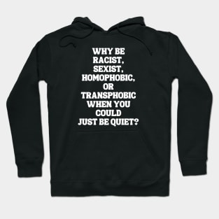 Why Be Racist Sexist Homophobic Hoodie